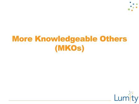 More Knowledgeable Others (MKOs)