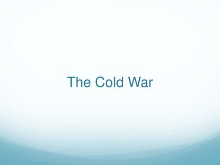 The Cold War.