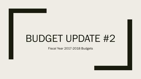 BUDGET UPDATE #2 Fiscal Year 2017-2018 Budgets.