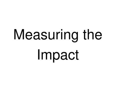 Measuring the Impact.