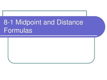 8-1 Midpoint and Distance Formulas