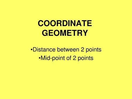 Distance between 2 points Mid-point of 2 points