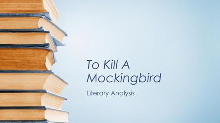 To Kill A Mockingbird Literary Analysis.