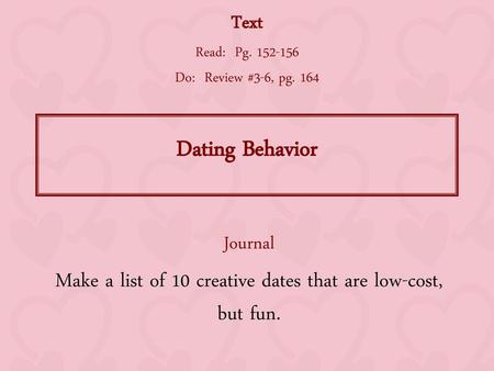 Journal Make a list of 10 creative dates that are low-cost, but fun.
