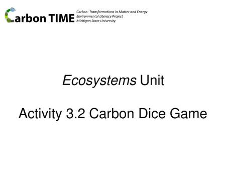 Ecosystems Unit Activity 3.2 Carbon Dice Game