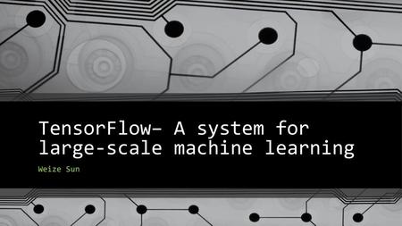 TensorFlow– A system for large-scale machine learning