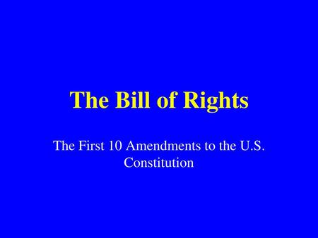 The First 10 Amendments to the U.S. Constitution