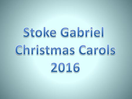 Stoke Gabriel Christmas Carols 2016.