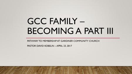 GCC FAMILY – BECOMING A PART III