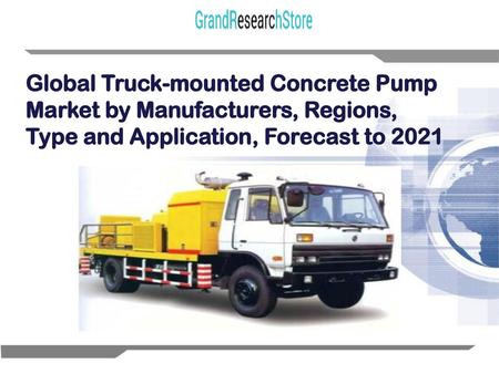Global Truck-mounted Concrete Pump Market by Manufacturers, Regions, Type and Application, Forecast to 2021.