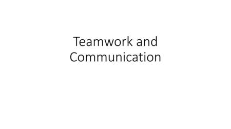 Teamwork and Communication