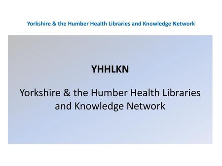 Yorkshire & the Humber Health Libraries and Knowledge Network