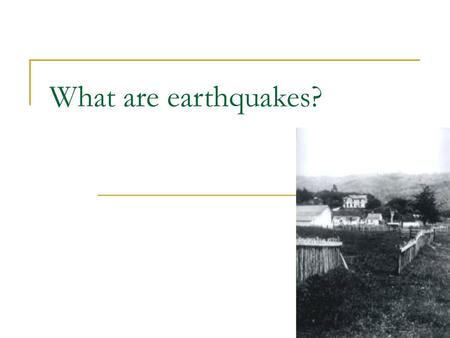 What are earthquakes?.
