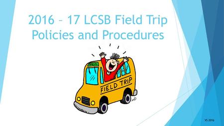2016 – 17 LCSB Field Trip Policies and Procedures