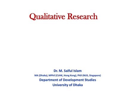 Qualitative Research Dr. M. Saiful Islam