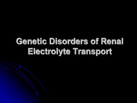 Genetic Disorders of Renal Electrolyte Transport