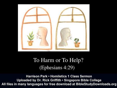 To Harm or To Help? (Ephesians 4:29) Harrison ( )