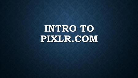 INTRO to PIXLR.com.