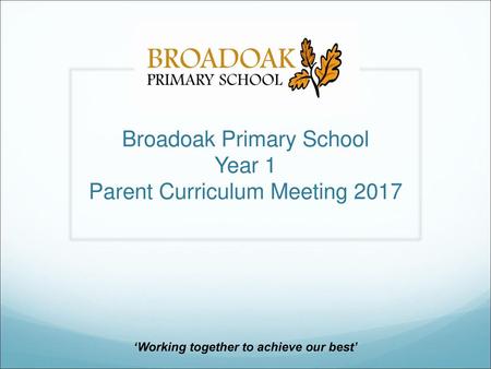 Broadoak Primary School Year 1 Parent Curriculum Meeting 2017