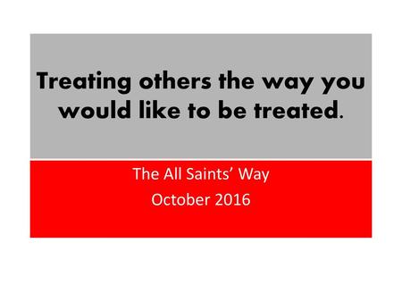 Treating others the way you would like to be treated.