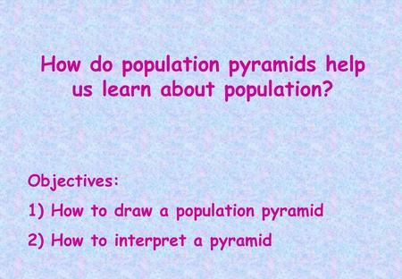 How do population pyramids help us learn about population?