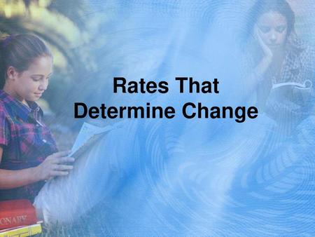 Rates That Determine Change