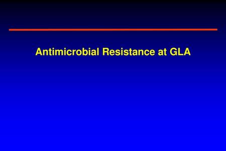 Antimicrobial Resistance at GLA