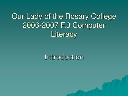 Our Lady of the Rosary College F.3 Computer Literacy
