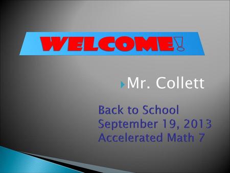 Back to School September 19, 2013 Accelerated Math 7