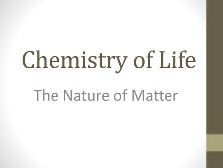 Chemistry of Life The Nature of Matter.