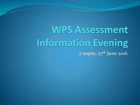 WPS Assessment Information Evening