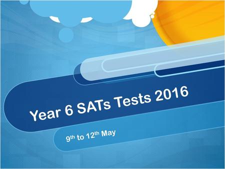 Year 6 SATs Tests 2016 9th to 12th May.