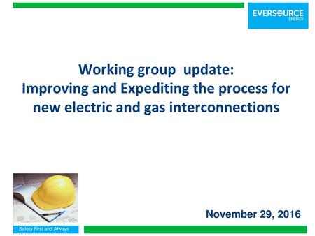 Working group update: Improving and Expediting the process for new electric and gas interconnections November 29, 2016.