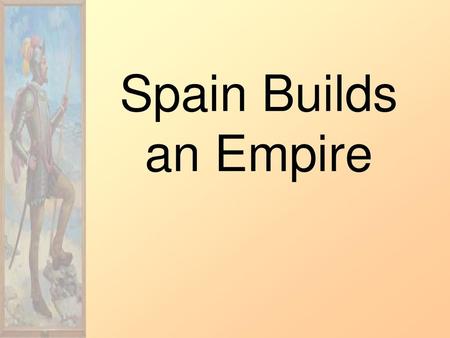 Spain Builds an Empire 1.