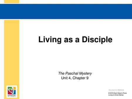 Living as a Disciple The Paschal Mystery Unit 4, Chapter 9