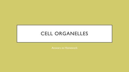 Cell organelles Answers to Homework.