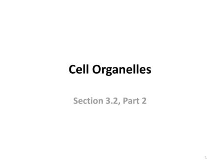 Cell Organelles Section 3.2, Part 2.
