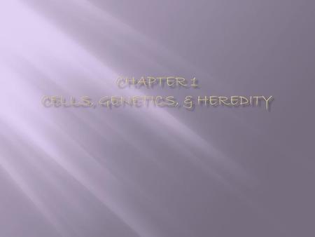 Chapter 1 Cells, Genetics, & Heredity
