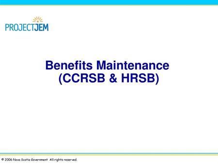 Benefits Maintenance (CCRSB & HRSB)