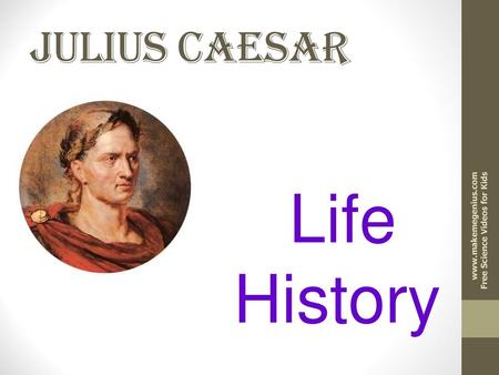 Life History JULIUS CAESAR