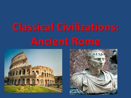 Classical Civilizations: Ancient Rome