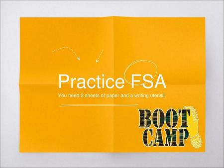 Practice FSA You need 2 sheets of paper and a writing utensil.