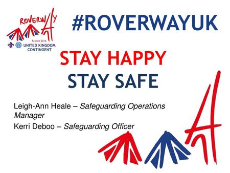 STAY HAPPY STAY SAFE Leigh-Ann Heale – Safeguarding Operations Manager