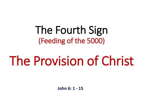 The Fourth Sign (Feeding of the 5000) The Provision of Christ