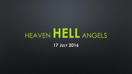 Heaven hell angels 17 July 2016.