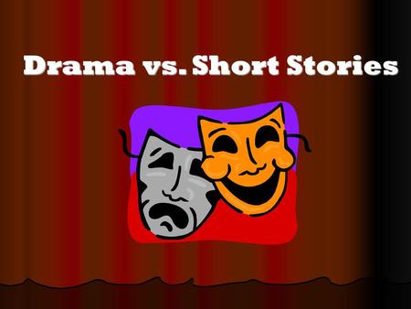 Drama vs. Short Stories.