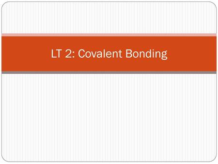 LT 2: Covalent Bonding.