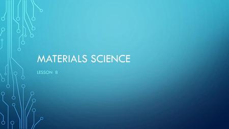 Materials Science Lesson 8.