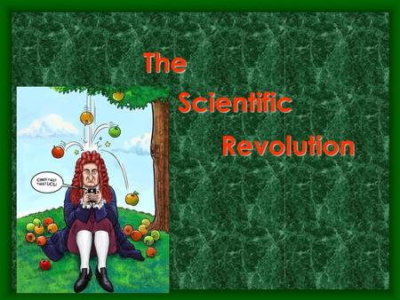 The Scientific Revolution.