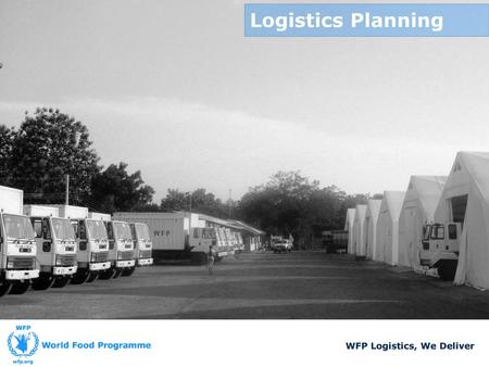 Logistics Planning WFP Logistics, We Deliver.